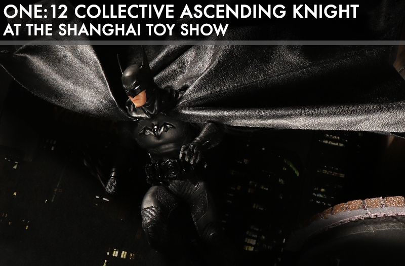 One:12 Collective Ascending Knight at The Shanghai Toy Show