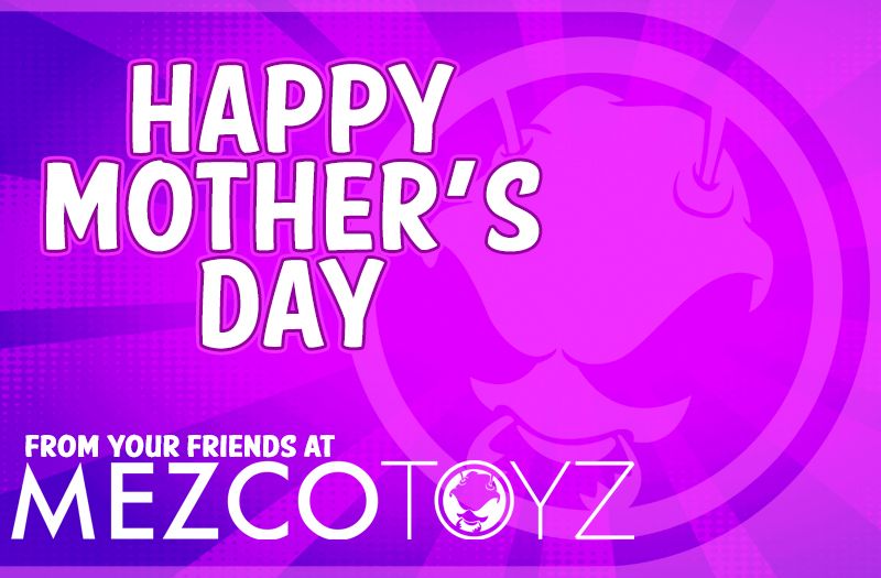 Happy Mother's Day from Mezco Toyz