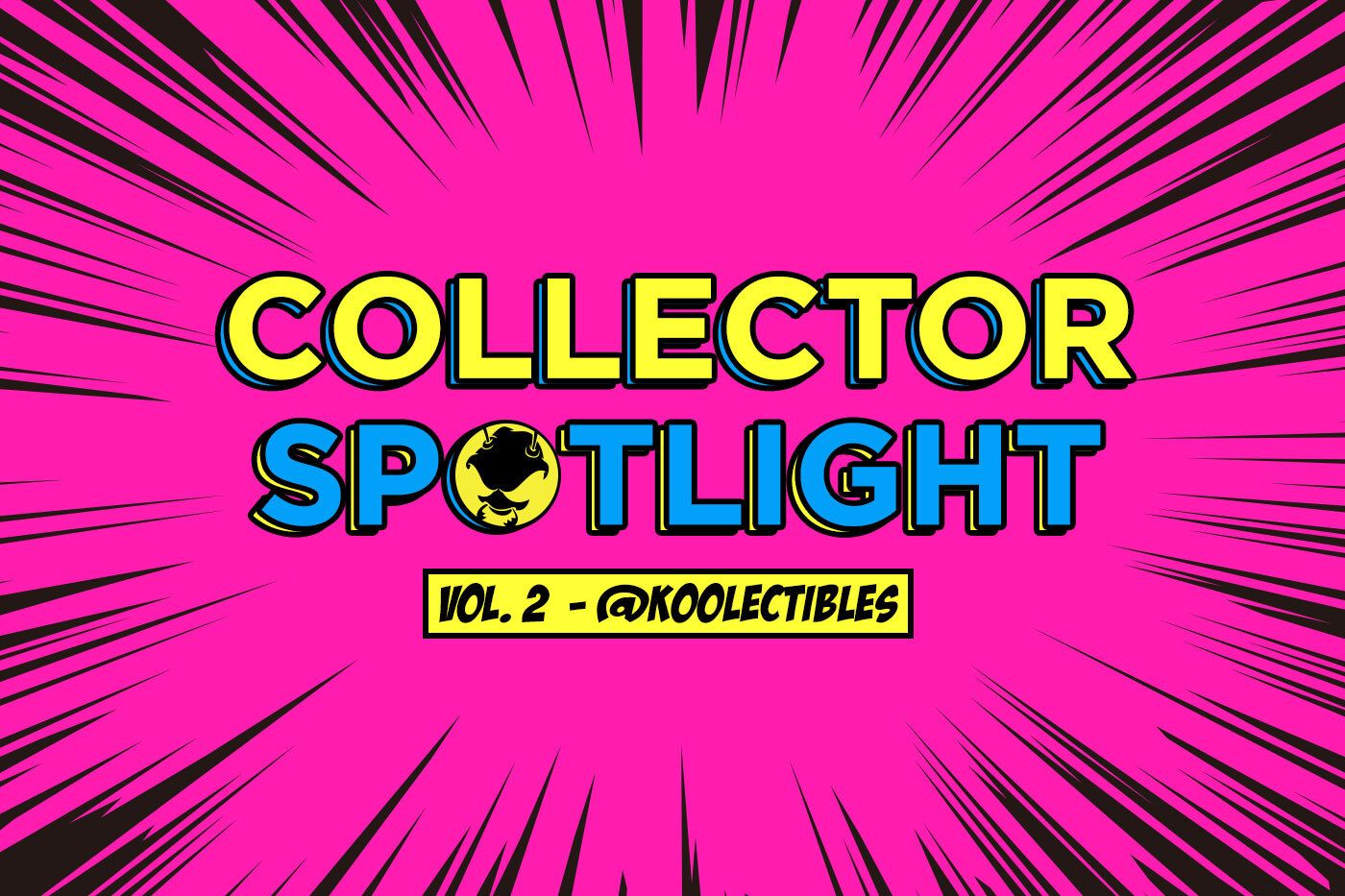Collector Spotlight Vol. 2 - @k00lectibles