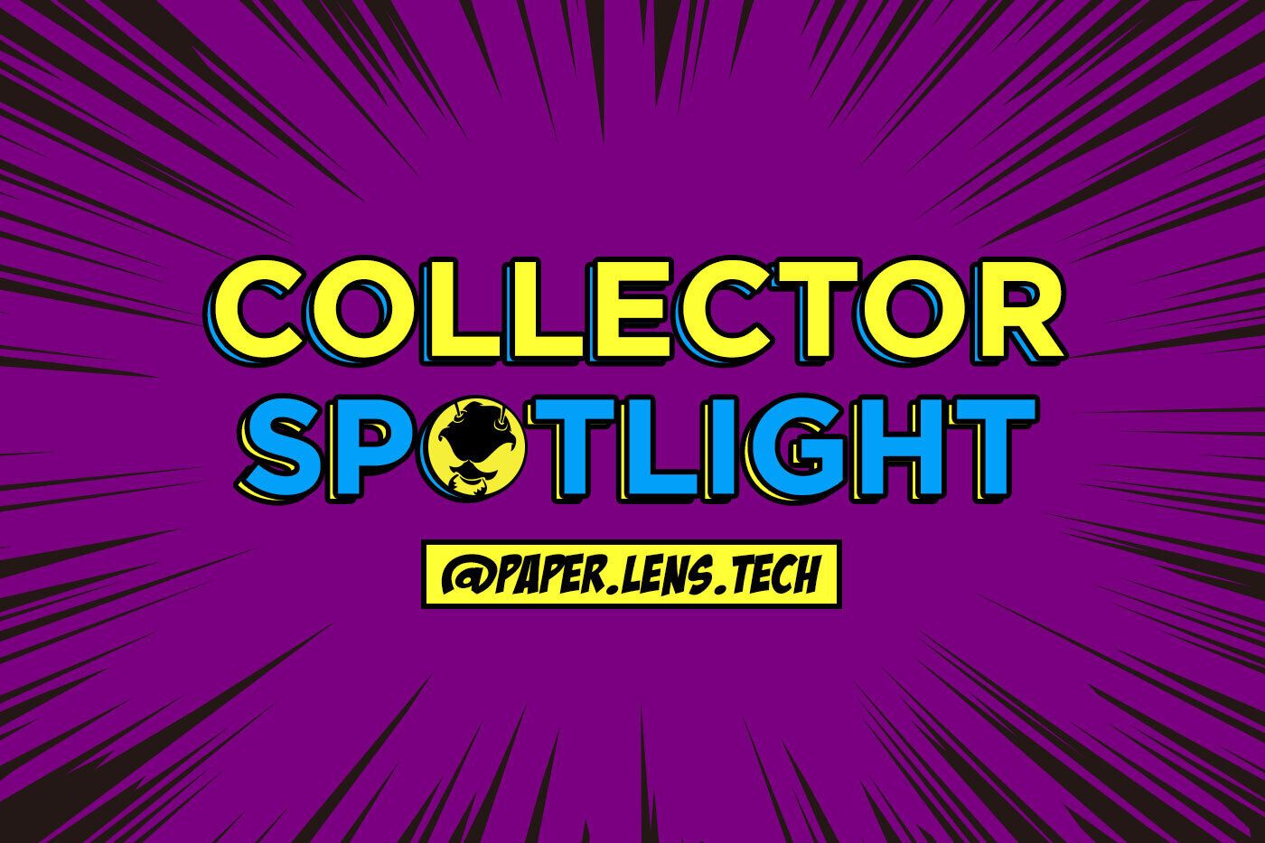 Collector Spotlight Vol. 4 - @paper.lens.tech