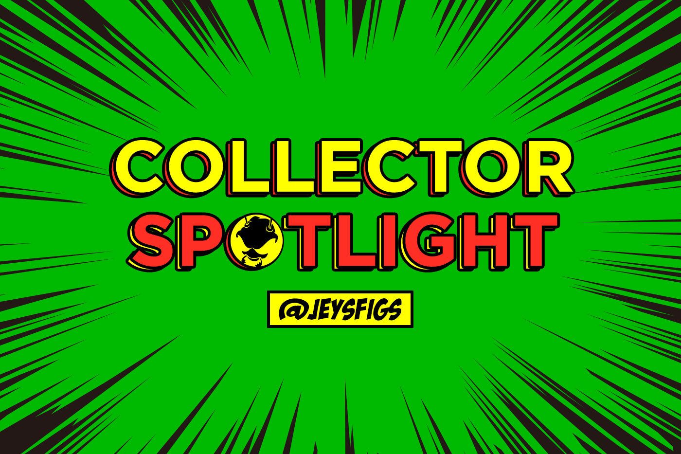 Collector Spotlight Vol 7. - @jeysfigs