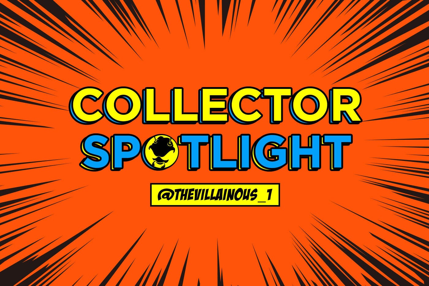 Collector's Spotlight Vol. 15 - @thevillainous_1