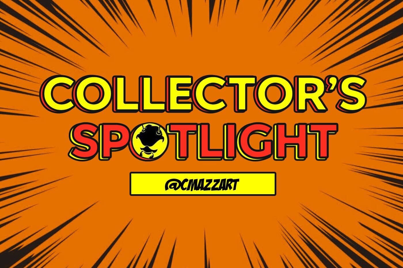 Collector's Spotlight Vol. 17 - @cmazzart