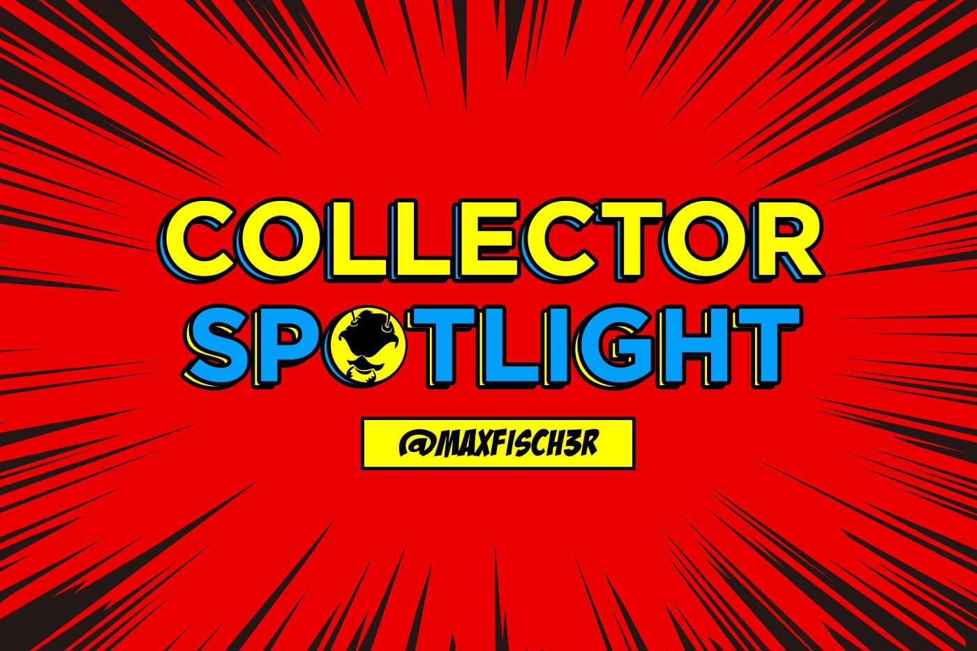 Collector's Spotlight Vol. 19 (@maxfisch3r)