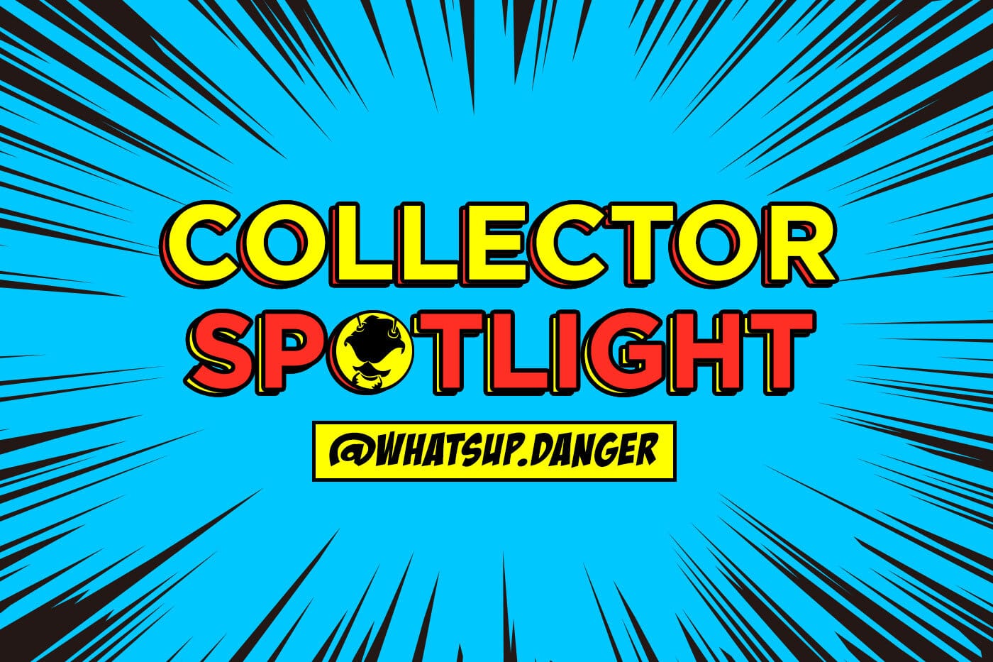Collector's Spotlight Vol. 27 - (@whatsup.danger)