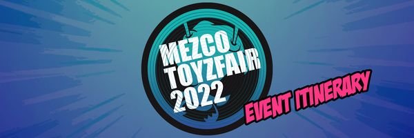 Mezco Toyz Fair 2022 Itinerary