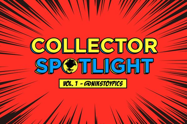 Collector Spotlight Vol. 1 - @nikstoypics