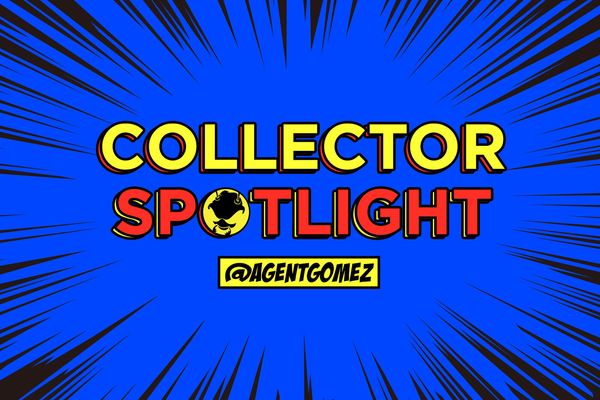Collector Spotlight Vol. 5 - @agentgomez