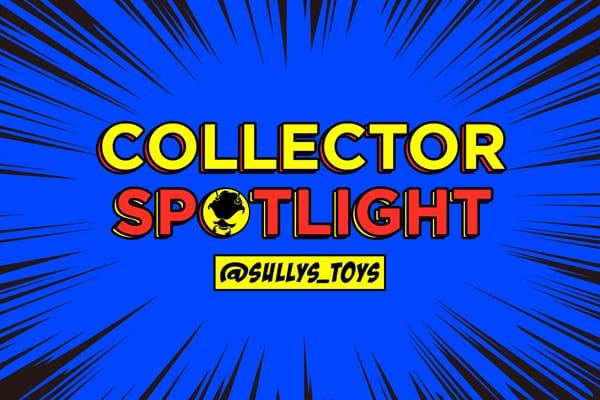 Collector's Spotlight Vol. 32 (@sullys_toys)